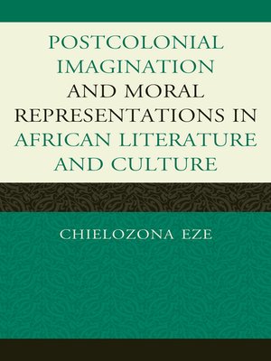 cover image of Postcolonial Imaginations and Moral Representations in African Literature and Culture